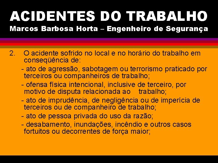 ACIDENTES DO TRABALHO Marcos Barbosa Horta – Engenheiro de Segurança 2. O acidente sofrido