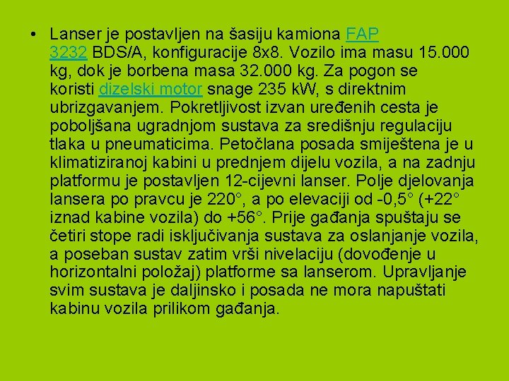  • Lanser je postavljen na šasiju kamiona FAP 3232 BDS/A, konfiguracije 8 x