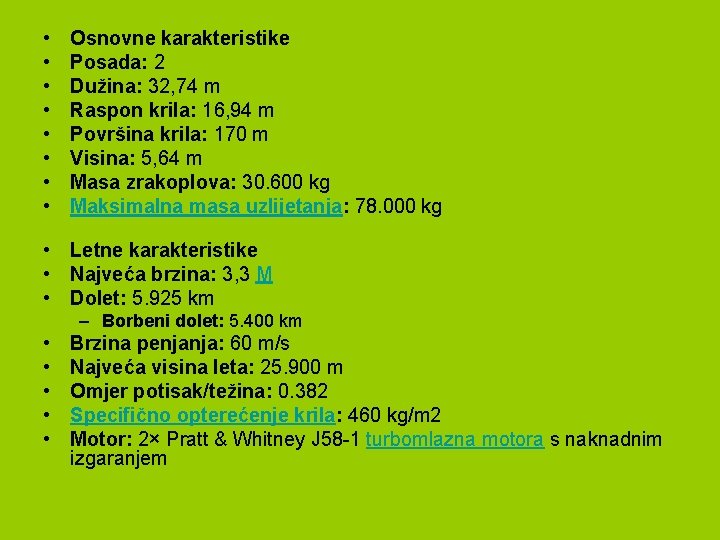  • • Osnovne karakteristike Posada: 2 Dužina: 32, 74 m Raspon krila: 16,