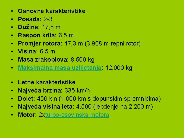  • • Osnovne karakteristike Posada: 2 -3 Dužina: 17, 5 m Raspon krila: