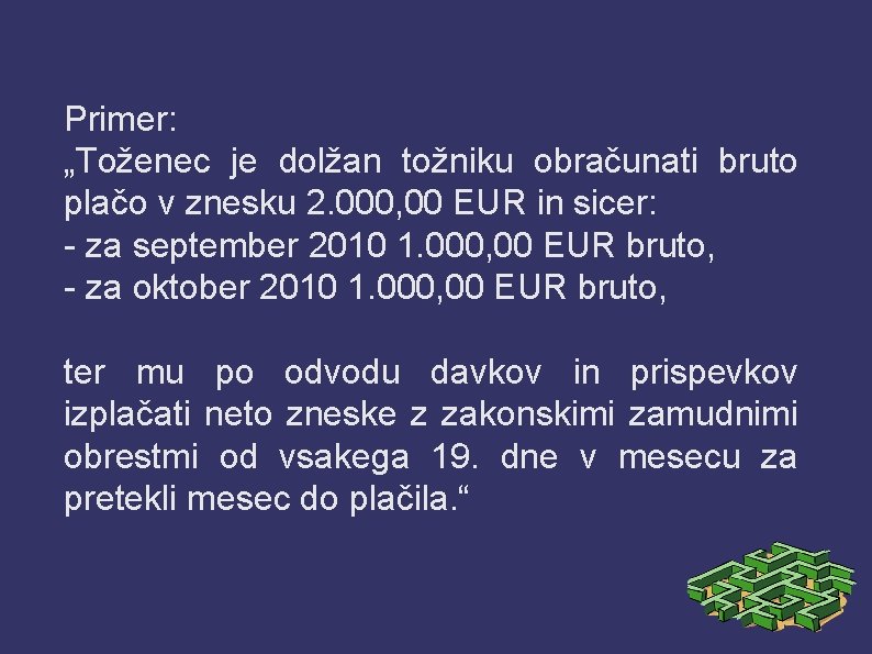Primer: „Toženec je dolžan tožniku obračunati bruto plačo v znesku 2. 000, 00 EUR