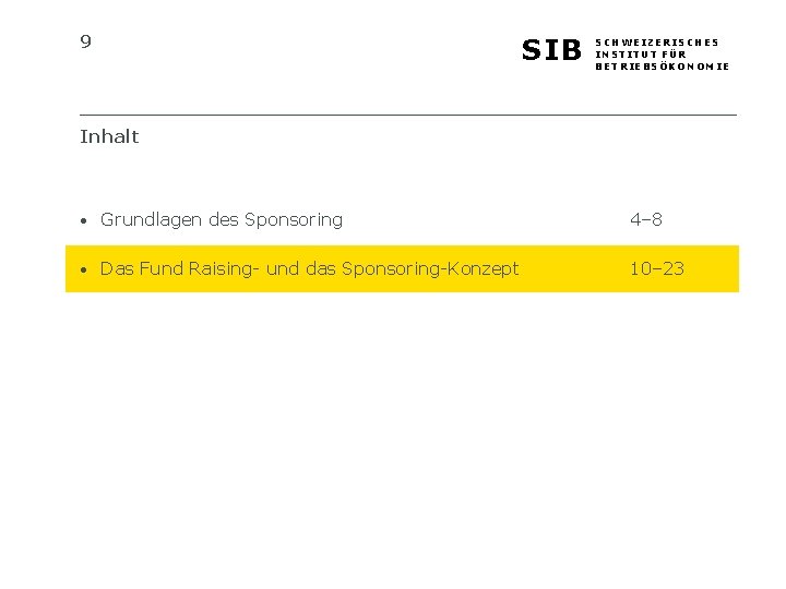 9 SIB SCHWEIZERISCHES INSTITUT FÜR BETRIEBSÖKONOMIE Inhalt • Grundlagen des Sponsoring 4– 8 •