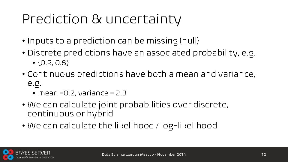 Prediction & uncertainty • Inputs to a prediction can be missing (null) • Discrete