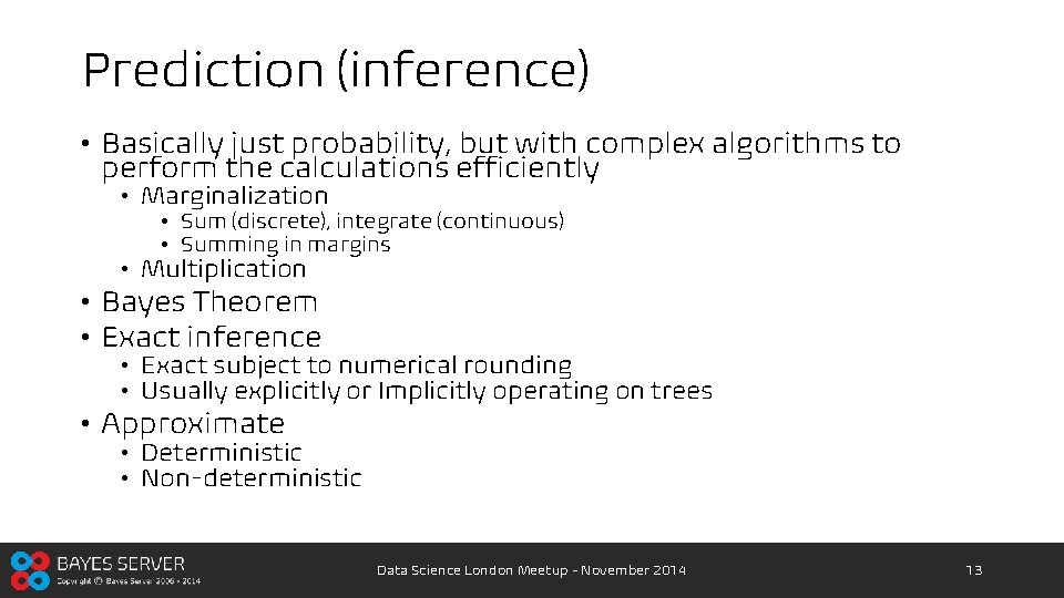 Prediction (inference) • Basically just probability, but with complex algorithms to perform the calculations