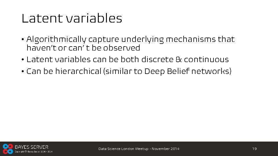 Latent variables • Algorithmically capture underlying mechanisms that haven’t or can’ t be observed