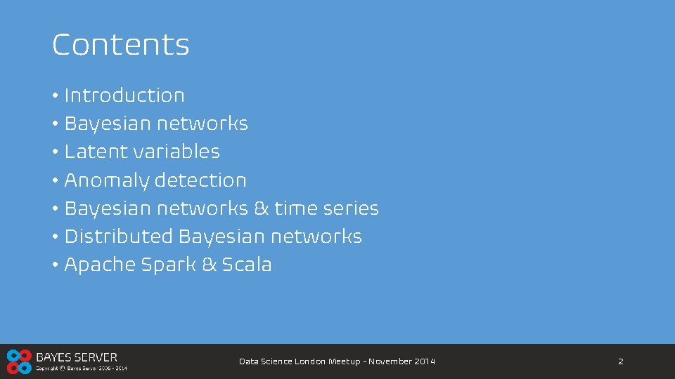 Contents • Introduction • Bayesian networks • Latent variables • Anomaly detection • Bayesian