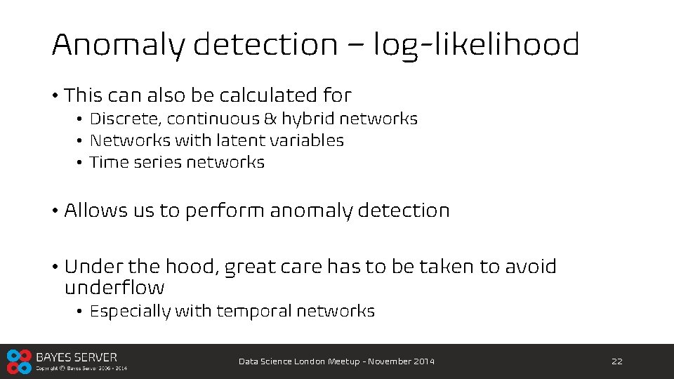 Anomaly detection – log-likelihood • This can also be calculated for • Discrete, continuous