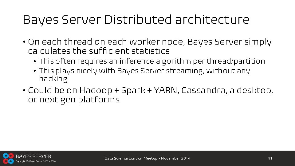 Bayes Server Distributed architecture • On each thread on each worker node, Bayes Server