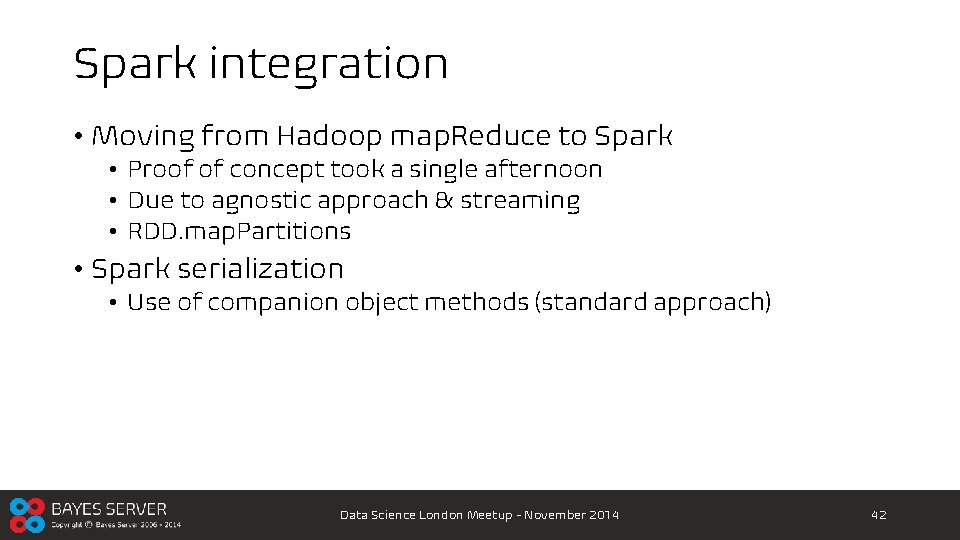 Spark integration • Moving from Hadoop map. Reduce to Spark • Proof of concept