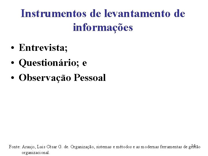 Instrumentos de levantamento de informações • Entrevista; • Questionário; e • Observação Pessoal 14 Instrumentos de levantamento de informações • Entrevista; • Questionário; e • Observação Pessoal 14