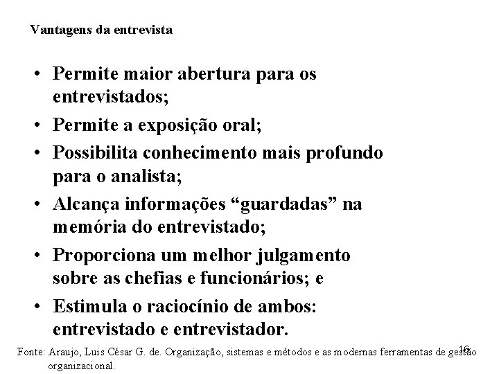 Vantagens da entrevista • Permite maior abertura para os entrevistados; • Permite a exposição