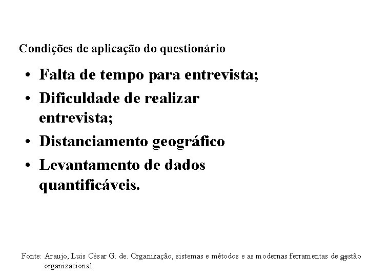 Condições de aplicação do questionário • Falta de tempo para entrevista; • Dificuldade de