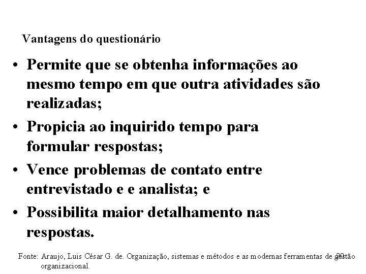 Vantagens do questionário • Permite que se obtenha informações ao mesmo tempo em que