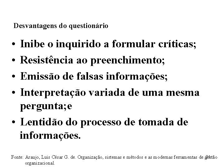 Desvantagens do questionário • • Inibe o inquirido a formular críticas; Resistência ao preenchimento;