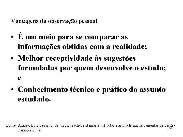 Vantagens da observação pessoal • É um meio para se comparar as informações obtidas