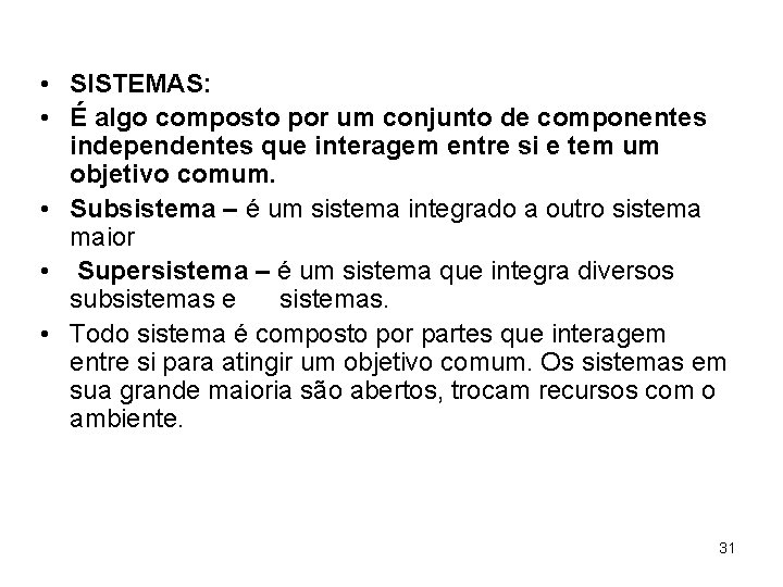  • SISTEMAS: • É algo composto por um conjunto de componentes independentes que