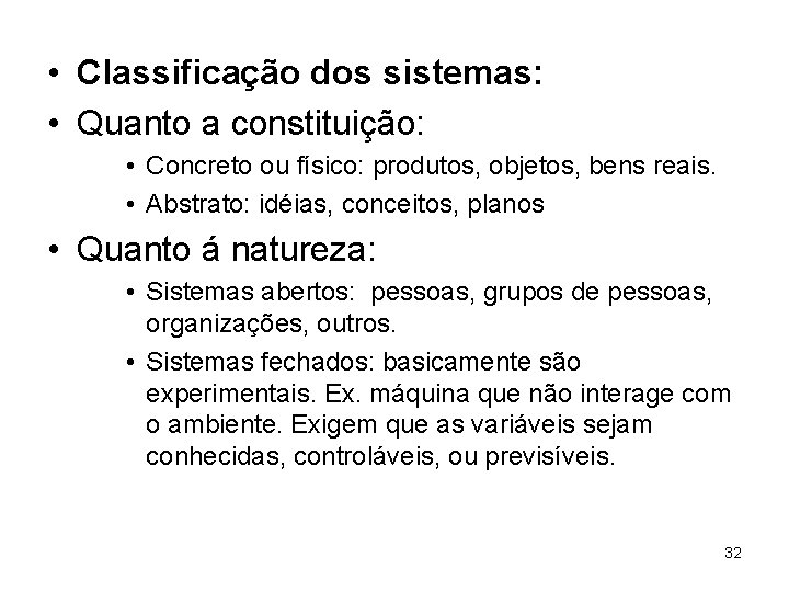  • Classificação dos sistemas: • Quanto a constituição: • Concreto ou físico: produtos,