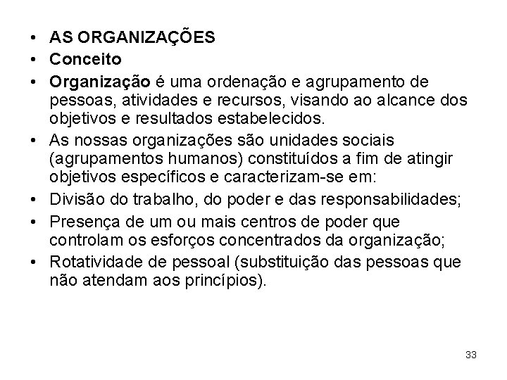  • AS ORGANIZAÇÕES • Conceito • Organização é uma ordenação e agrupamento de