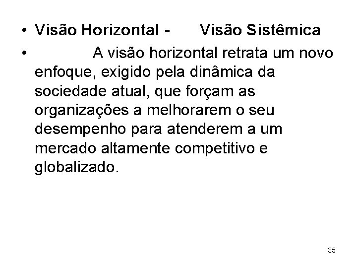 • Visão Horizontal Visão Sistêmica • A visão horizontal retrata um novo enfoque, • Visão Horizontal Visão Sistêmica • A visão horizontal retrata um novo enfoque,