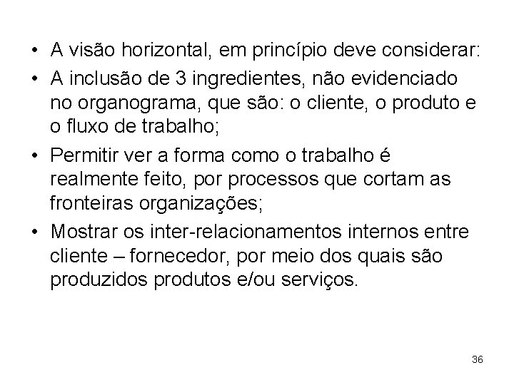  • A visão horizontal, em princípio deve considerar: • A inclusão de 3