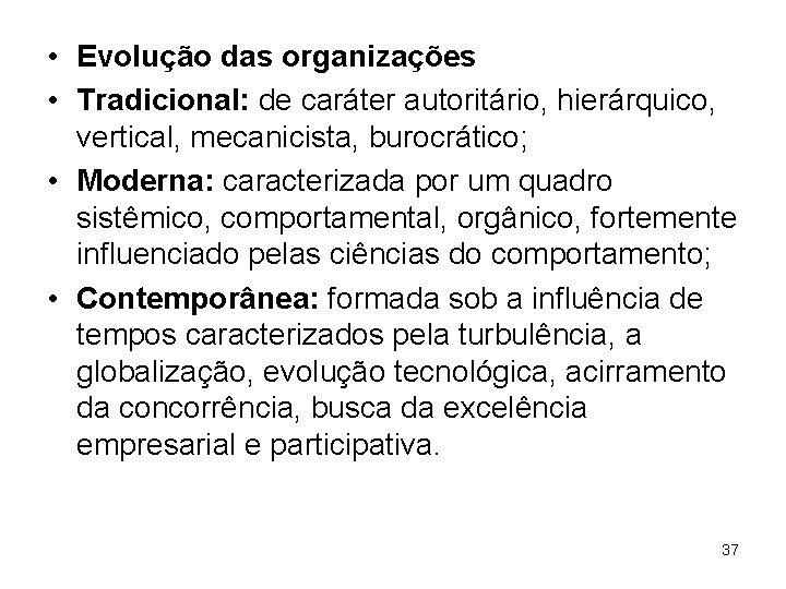  • Evolução das organizações • Tradicional: de caráter autoritário, hierárquico, vertical, mecanicista, burocrático;