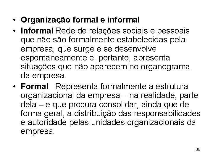  • Organização formal e informal • Informal Rede de relações sociais e pessoais