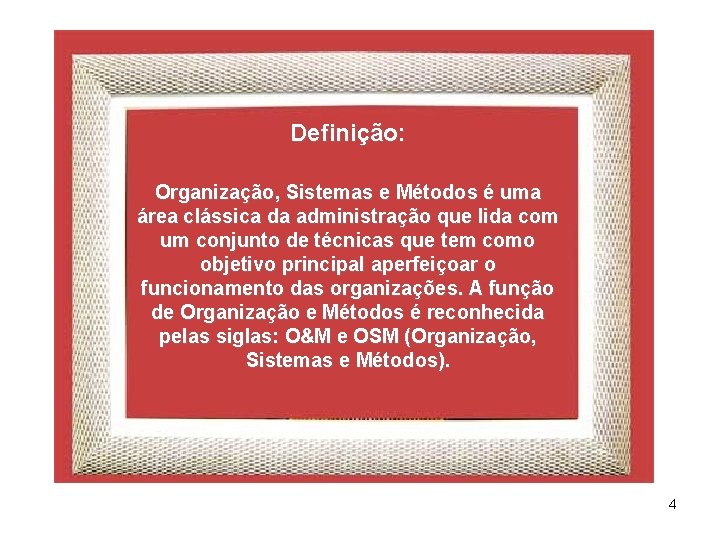 Definição: Organização, Sistemas e Métodos é uma área clássica da administração que lida com