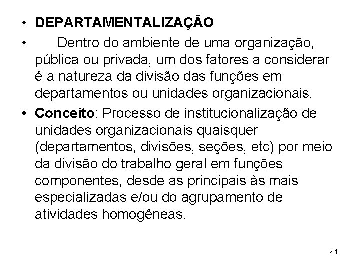  • DEPARTAMENTALIZAÇÃO • Dentro do ambiente de uma organização, pública ou privada, um