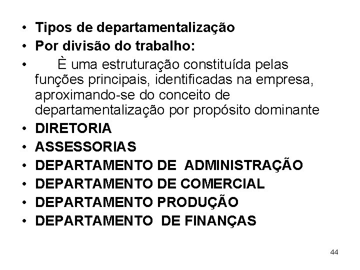  • Tipos de departamentalização • Por divisão do trabalho: • È uma estruturação