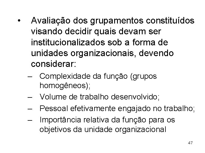  • Avaliação dos grupamentos constituídos visando decidir quais devam ser institucionalizados sob a