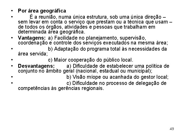  • Por área geográfica • É a reunião, numa única estrutura, sob uma