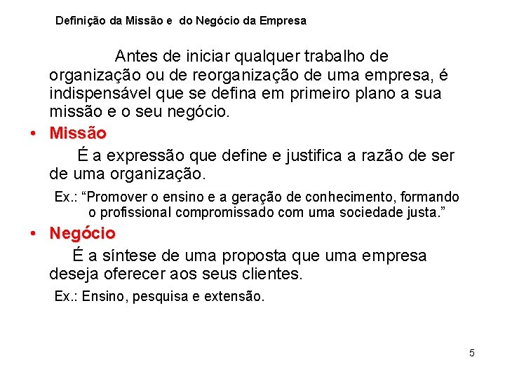 Definição da Missão e do Negócio da Empresa Antes de iniciar qualquer trabalho de