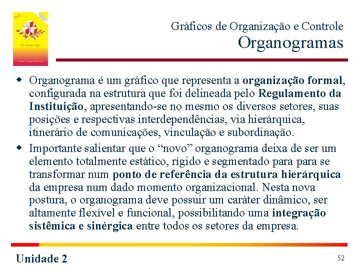 Gráficos de Organização e Controle Organogramas w Organograma é um gráfico que representa a