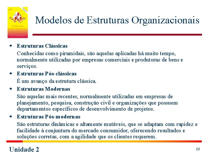 Modelos de Estruturas Organizacionais w Estruturas Clássicas Conhecidas como piramidais, são aquelas aplicadas há