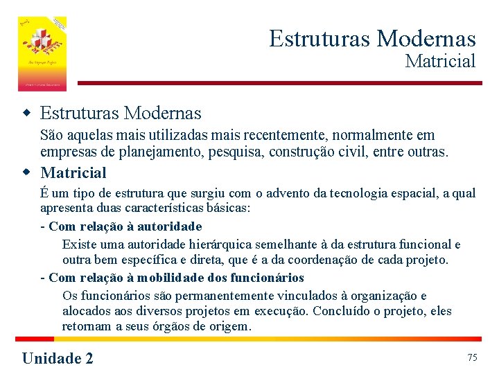 Estruturas Modernas Matricial w Estruturas Modernas São aquelas mais utilizadas mais recentemente, normalmente em