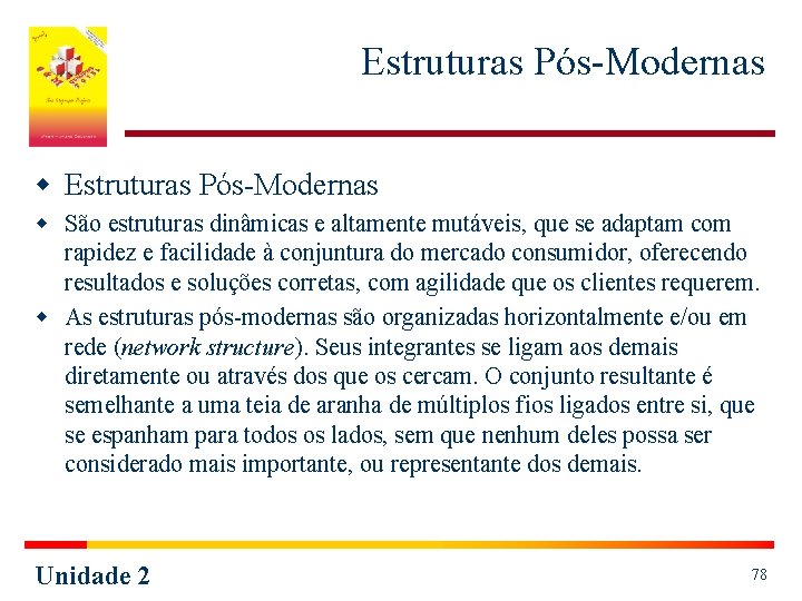 Estruturas Pós-Modernas w São estruturas dinâmicas e altamente mutáveis, que se adaptam com rapidez Estruturas Pós-Modernas w São estruturas dinâmicas e altamente mutáveis, que se adaptam com rapidez