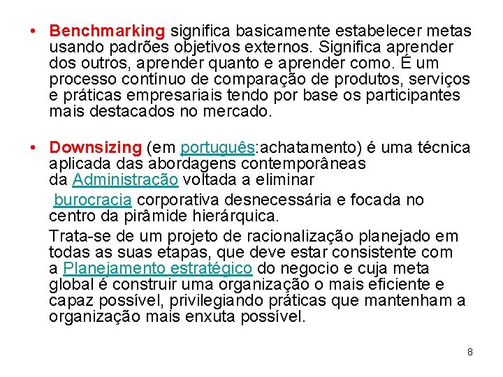  • Benchmarking significa basicamente estabelecer metas usando padrões objetivos externos. Significa aprender dos