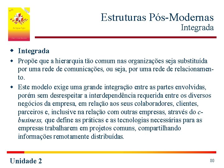 Estruturas Pós-Modernas Integrada w Propõe que a hierarquia tão comum nas organizações seja substituída Estruturas Pós-Modernas Integrada w Propõe que a hierarquia tão comum nas organizações seja substituída