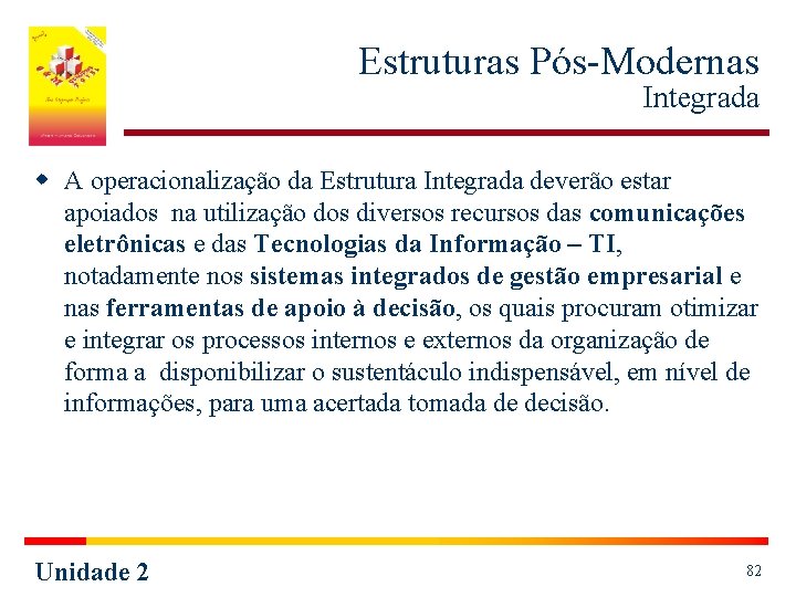 Estruturas Pós-Modernas Integrada w A operacionalização da Estrutura Integrada deverão estar apoiados na utilização