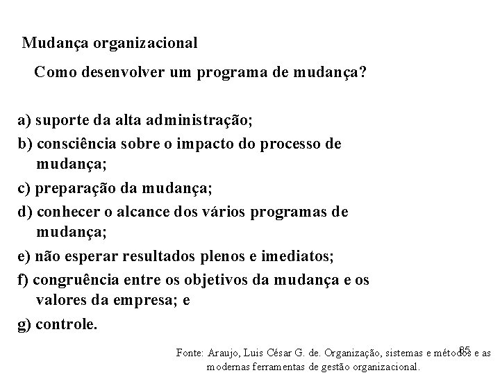 Mudança organizacional Como desenvolver um programa de mudança? a) suporte da alta administração; b)