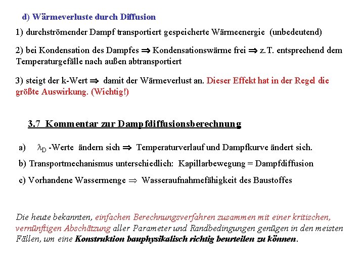 d) Wärmeverluste durch Diffusion 1) durchströmender Dampf transportiert gespeicherte Wärmeenergie (unbedeutend) 2) bei Kondensation