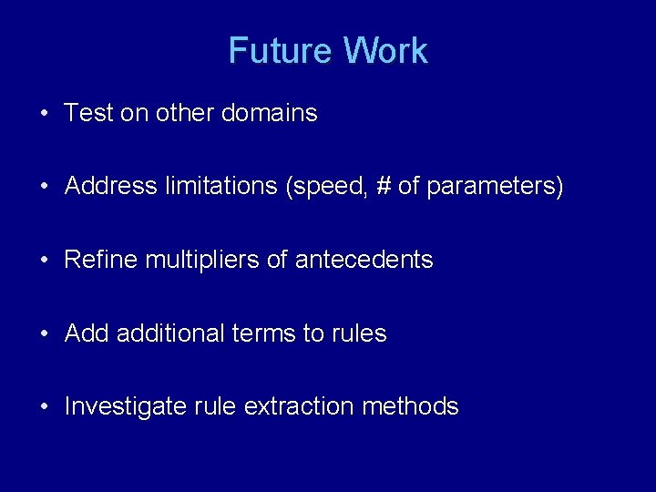 Future Work • Test on other domains • Address limitations (speed, # of parameters)