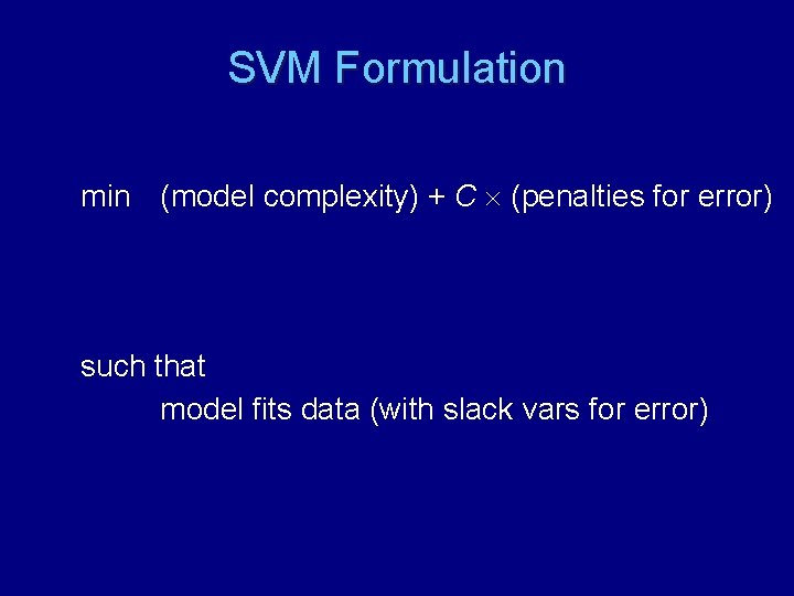 SVM Formulation min (model complexity) + C (penalties for error) such that model fits