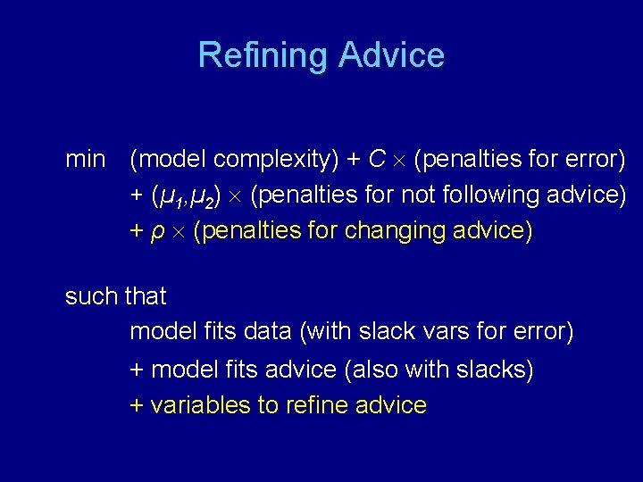 Refining Advice min (model complexity) + C (penalties for error) + (µ 1, µ