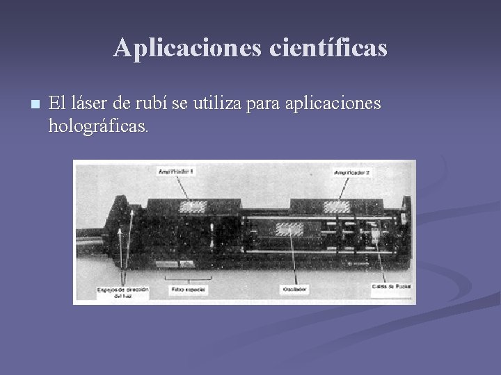 Aplicaciones científicas n El láser de rubí se utiliza para aplicaciones holográficas. 