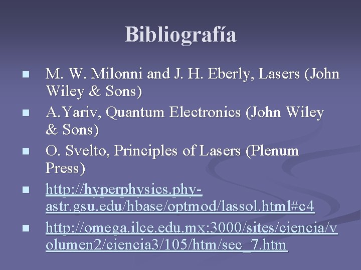 Bibliografía n n n M. W. Milonni and J. H. Eberly, Lasers (John Wiley