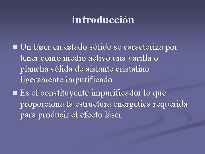 Introducción Un láser en estado sólido se caracteriza por tener como medio activo una