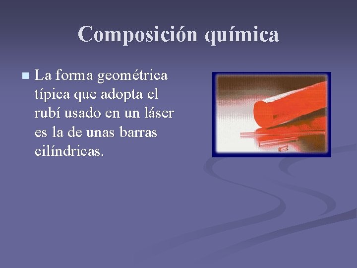 Composición química n La forma geométrica típica que adopta el rubí usado en un