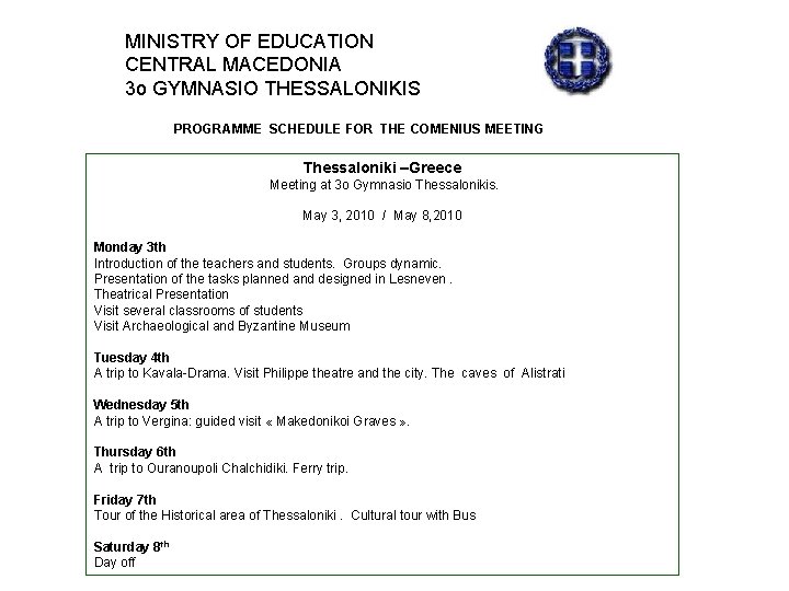 MINISTRY OF EDUCATION CENTRAL MACEDONIA 3 o GYMNASIO THESSALONIKIS PROGRAMME SCHEDULE FOR THE COMENIUS