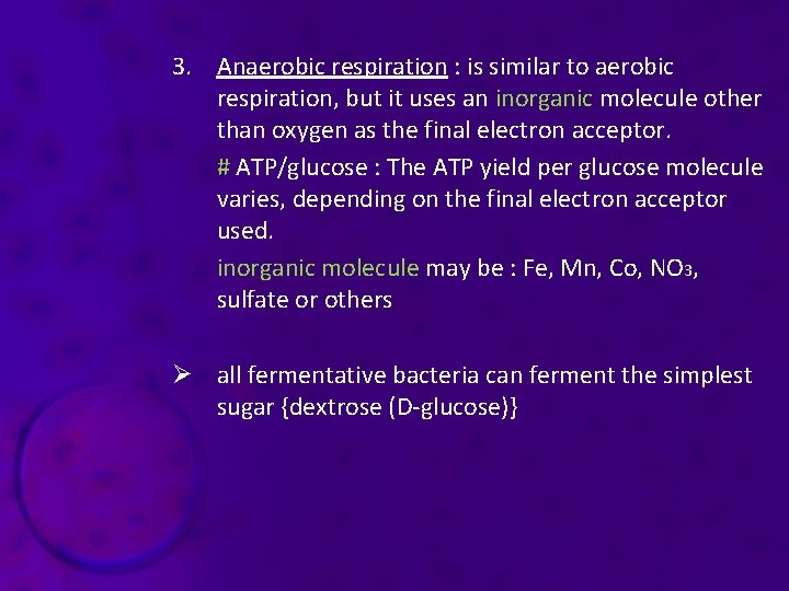 3. Anaerobic respiration : is similar to aerobic respiration, but it uses an inorganic